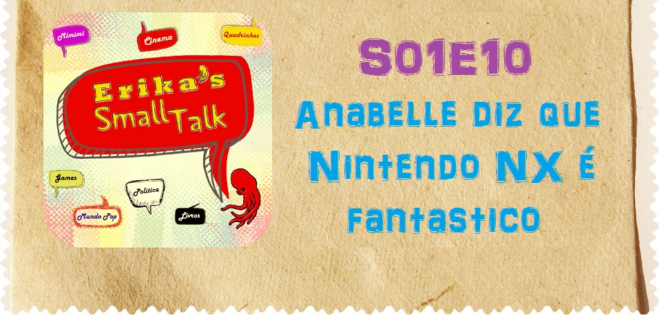 Erika's Small Talk S01E10 - Anabelle diz que Nintendo NX é fantastico